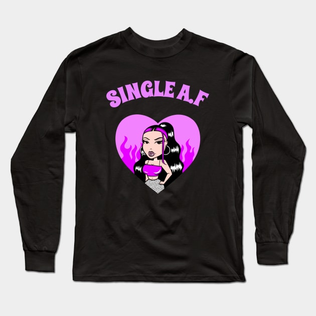 Single AF Women's Design, Single A.F Tee, Single Girl Gift, Hen Party, Girls Night Out, Clubbing Tee, Cute Clothing, Birthday Gift Long Sleeve T-Shirt by Outrageous Tees